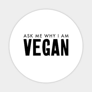 Ask me why I am vegan Magnet